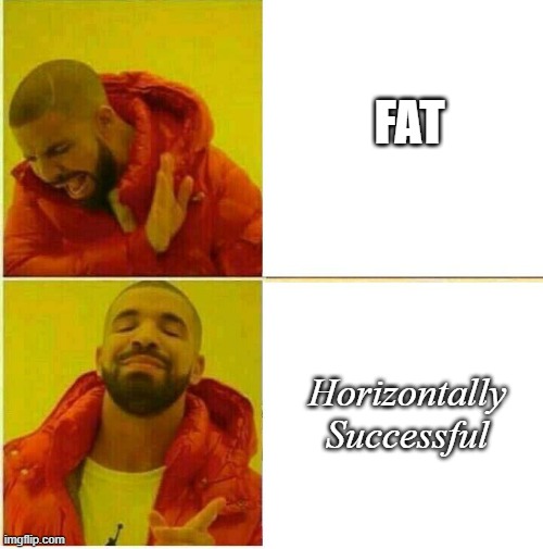 Alternative references | FAT; Horizontally Successful | image tagged in nah yeah | made w/ Imgflip meme maker