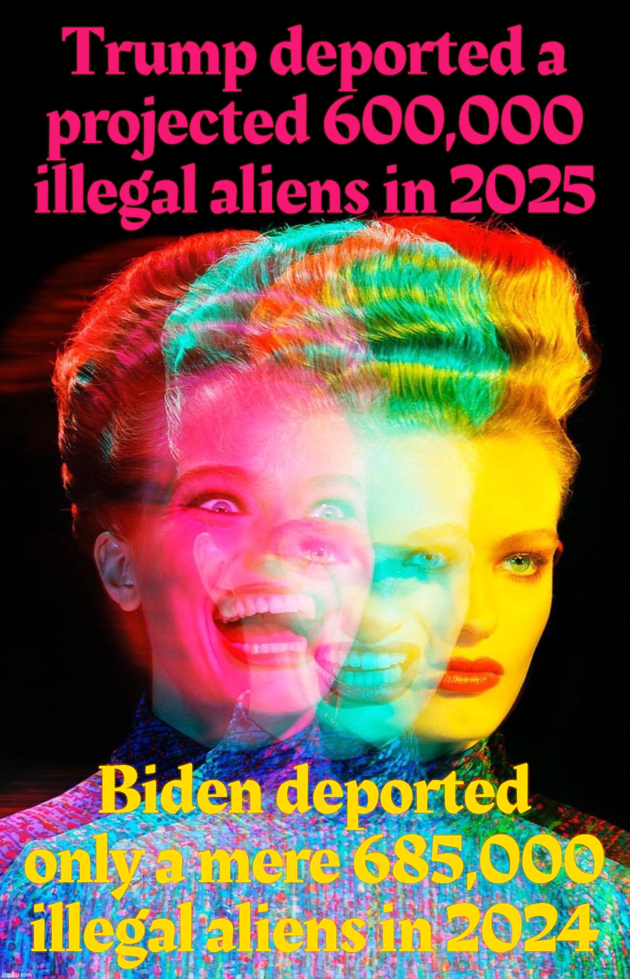 Hardy har har | Trump deported a projected 600,000 illegal aliens in 2025; Biden deported only a mere 685,000 illegal aliens in 2024 | image tagged in hardy har har | made w/ Imgflip meme maker