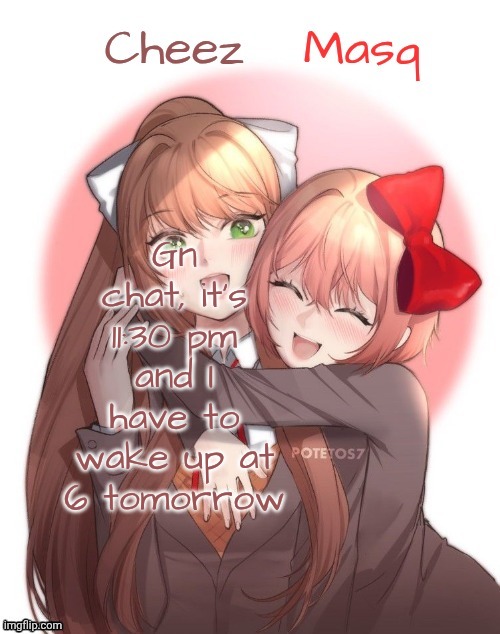 Monika + Sayori Duo Template | Gn chat, it's 11:30 pm and I have to wake up at 6 tomorrow | image tagged in monika sayori duo template | made w/ Imgflip meme maker