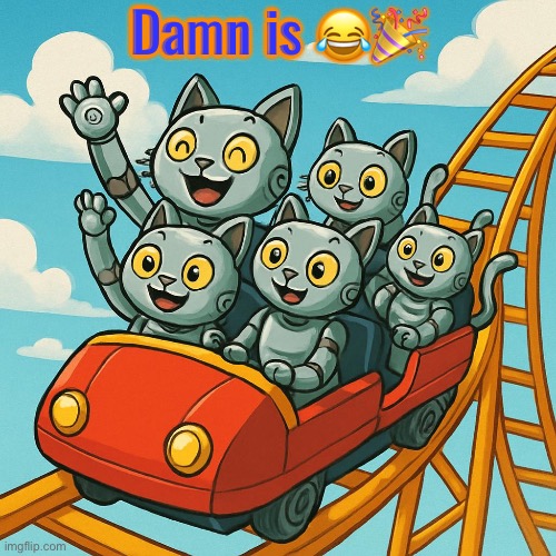 Hmmm… Robokitties… | Damn is 😂🎉 | image tagged in robokitty,memes,funny,ai | made w/ Imgflip meme maker