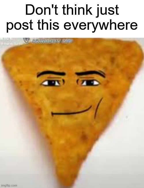 MUST SPREAD | Don't think just post this everywhere | image tagged in repost this,you have been eternally cursed for reading the tags,aaaaaaaaaaaaaaaaaaaaaaaaaaa,oooohhhh,its evolving just backwards | made w/ Imgflip meme maker