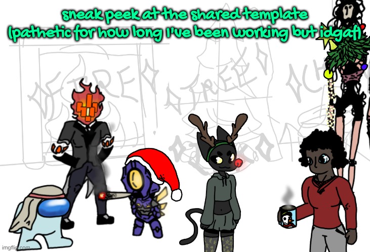 It's chrimah themed bc I'm gonna try to do seasonal ones | sneak peek at the shared template (pathetic for how long I've been working but idgaf) | made w/ Imgflip meme maker