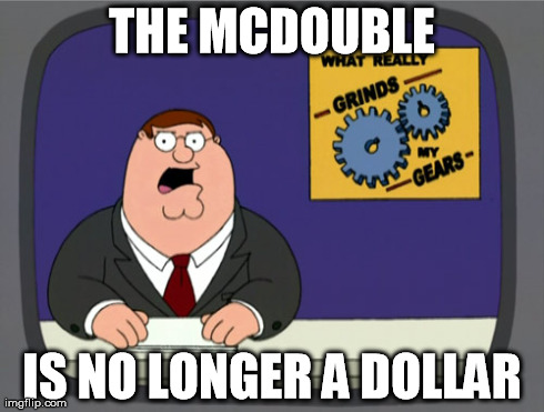 Peter Griffin News | THE MCDOUBLE IS NO LONGER A DOLLAR | image tagged in memes,peter griffin news | made w/ Imgflip meme maker