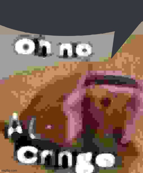 Oh no al-cringe | image tagged in oh no al-cringe | made w/ Imgflip meme maker