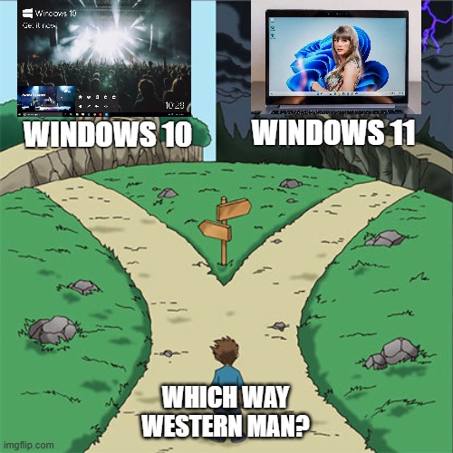 Which way Western man? | WINDOWS 11; WINDOWS 10; WHICH WAY WESTERN MAN? | image tagged in two paths,windows 10,windows 11 | made w/ Imgflip meme maker