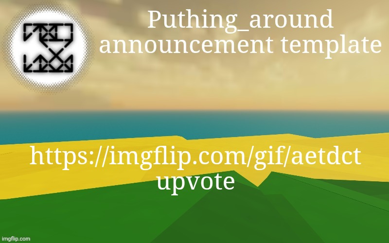 Puthing around | https://imgflip.com/gif/aetdct upvote | image tagged in puthing around | made w/ Imgflip meme maker