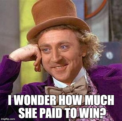 Creepy Condescending Wonka Meme | I WONDER HOW MUCH SHE PAID TO WIN? | image tagged in memes,creepy condescending wonka | made w/ Imgflip meme maker