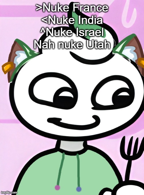 Neko as a Swirly (OG design by Cosmo.PNG) | >Nuke France
<Nuke India
^Nuke Israel
Nah nuke Utah | image tagged in neko as a swirly og design by cosmo png | made w/ Imgflip meme maker