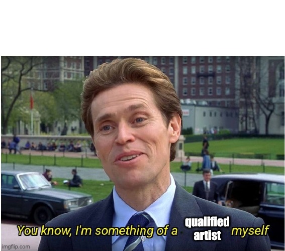 You know, I'm something of a _ myself | qualified artist | image tagged in you know i'm something of a _ myself | made w/ Imgflip meme maker