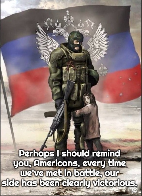 Slavic Lone Wolf | Perhaps I should remind you, Americans, every time we've met in battle, our side has been clearly victorious. | image tagged in slavic lone wolf,slavic-american war,slm | made w/ Imgflip meme maker