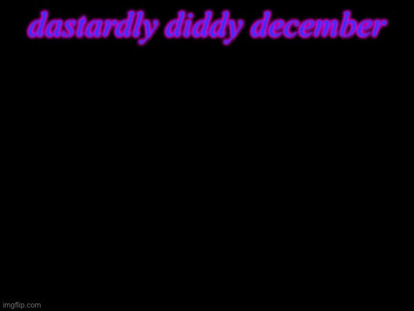 dastardly diddy december | made w/ Imgflip meme maker