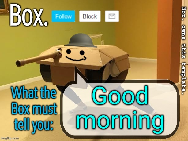 I'm back | Good morning | image tagged in box announcement template v2 | made w/ Imgflip meme maker