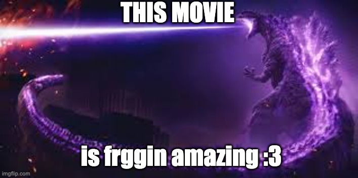 Shin Godzilla | THIS MOVIE; is frggin amazing :3 | image tagged in shin godzilla | made w/ Imgflip meme maker