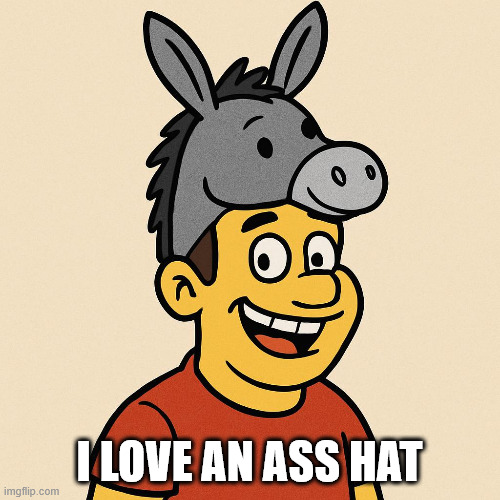 I LOVE AN ASS HAT | made w/ Imgflip meme maker