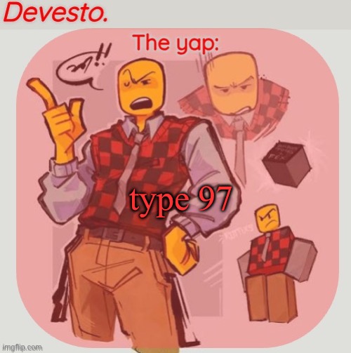 Devesto temp (Thanks, Immadoxyou! ?) | type 97 | image tagged in devesto temp thanks immadoxyou | made w/ Imgflip meme maker