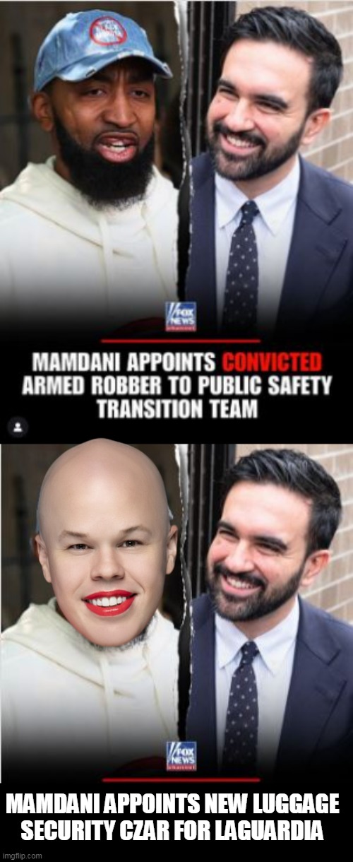 Right "man" for the job | MAMDANI APPOINTS NEW LUGGAGE SECURITY CZAR FOR LAGUARDIA | image tagged in mamdani sam brinton luggage czar meme | made w/ Imgflip meme maker