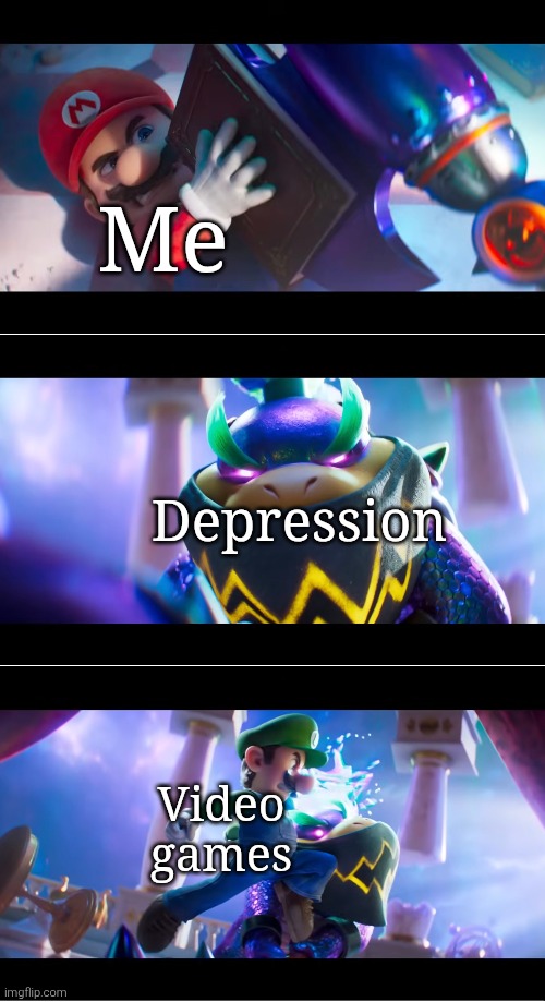 Video games save the day! | Me; Depression; Video games | image tagged in video games,depression | made w/ Imgflip meme maker