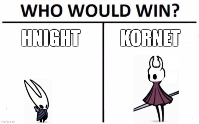 Who Would Win? | HNIGHT; KORNET | image tagged in memes,who would win,hollow knight,sorta wierd | made w/ Imgflip meme maker