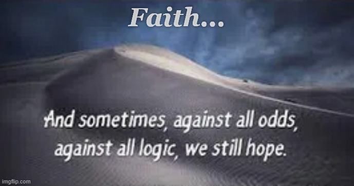Faith | Faith... | image tagged in faith,hope | made w/ Imgflip meme maker