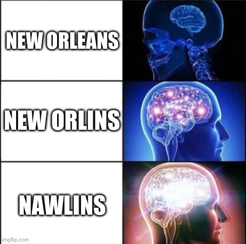 Choppa City | NEW ORLEANS; NEW ORLINS; NAWLINS | image tagged in expanding brain meme,new orleans,louisiana,south,cajun,bayou | made w/ Imgflip meme maker