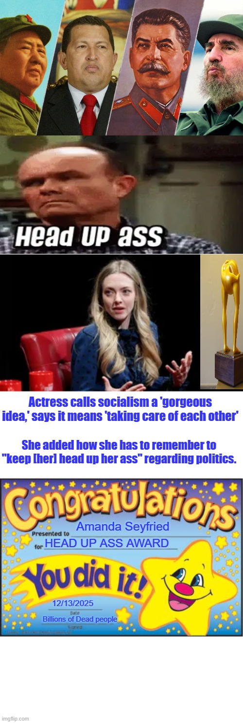 ' Please Shut Up ' | Actress calls socialism a 'gorgeous idea,' says it means 'taking care of each other'; She added how she has to remember to "keep [her] head up her ass" regarding politics. Amanda Seyfried; HEAD UP ASS AWARD; 12/13/2025; Billions of Dead people | image tagged in memes,happy star congratulations | made w/ Imgflip meme maker