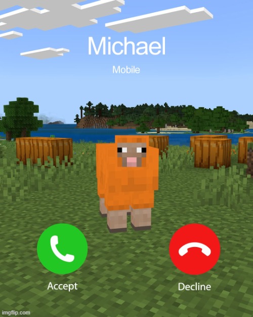 Michael is calling. | image tagged in minecraft michael,scary | made w/ Imgflip meme maker