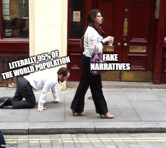 The Ruling class controls the media with their endless(bogus) Narratives. | FAKE NARRATIVES; LITERALLY 95% OF THE WORLD POPULATION | image tagged in woman walking dog,mainstream media,population,world | made w/ Imgflip meme maker