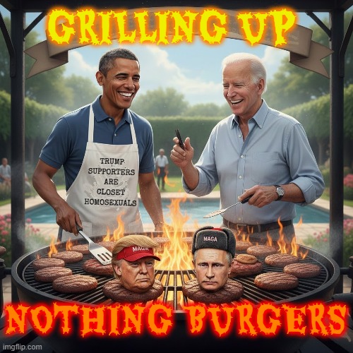 GRILLING UP NOTHING BURGERS | GRILLING UP NOTHING BURGERS TRUMP SUPPORTERS ARE CLOSET HOMOSEXUALS | image tagged in nothing burger,obama,biden,trump,putin,maga | made w/ Imgflip meme maker
