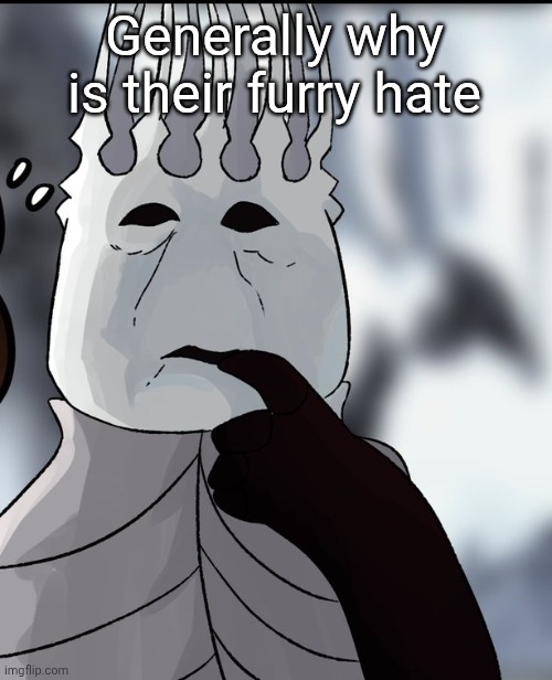 Me thinking that sacrificing my children will save my kingdom | Generally why is their furry hate | image tagged in me thinking that sacrificing my children will save my kingdom | made w/ Imgflip meme maker