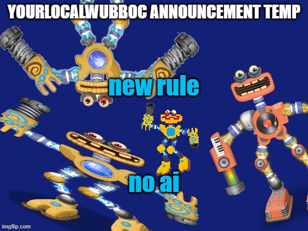 disapproval and temporary posting ban if done too many times | new rule; no ai | image tagged in yourlocalwubboc announcement temp | made w/ Imgflip meme maker