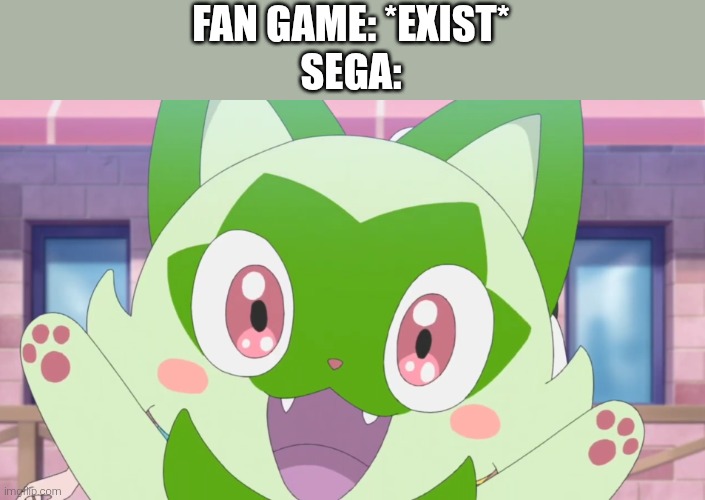 Sprigatito Happy | FAN GAME: *EXIST*
SEGA: | image tagged in sprigatito happy | made w/ Imgflip meme maker