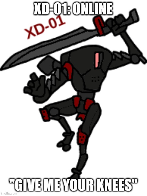 XD-01: ONLINE "GIVE ME YOUR KNEES" | made w/ Imgflip meme maker
