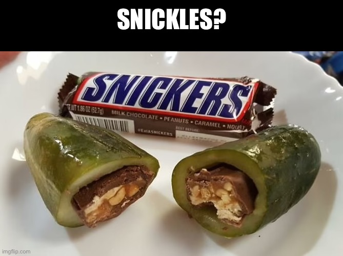 Snickles | SNICKLES? | image tagged in snickers,candy bar,cursed images,what a terrible day to have eyes,pickles,excuse me wtf | made w/ Imgflip meme maker