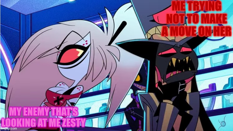 (‘◉⌓◉’)⁄(⁄ ⁄•⁄-⁄•⁄ ⁄)⁄(*﹏*;)???☢☣⚠? | ME TRYING NOT TO MAKE A MOVE ON HER; MY ENEMY THAT'S LOOKING AT ME ZESTY | image tagged in memes,school,meme,fun,jokes,joke | made w/ Imgflip meme maker