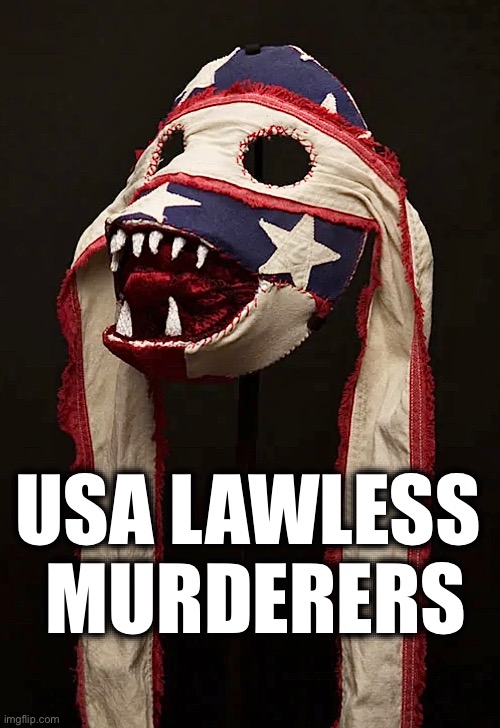 USA LAWLESS 
MURDERERS | image tagged in memes,mass murderers,usa,geneva convention,due process,war crimes | made w/ Imgflip meme maker