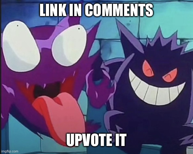 Haunter laughing | LINK IN COMMENTS; UPVOTE IT | image tagged in haunter laughing | made w/ Imgflip meme maker
