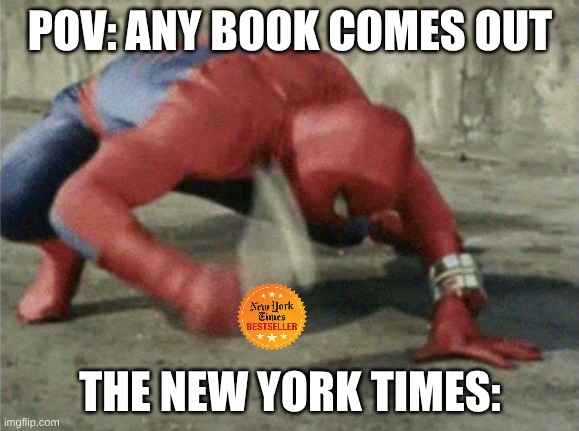 why do they make litterally every single book a best seller!?! | POV: ANY BOOK COMES OUT; THE NEW YORK TIMES: | image tagged in spiderman wrench,spiderman,meme | made w/ Imgflip meme maker