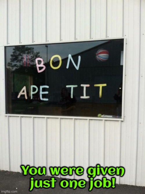 Ape Tit? | You were given just one job! | image tagged in you had one job,you had one job just the one,task failed successfully,funny signs,spelling error,you're fired | made w/ Imgflip meme maker