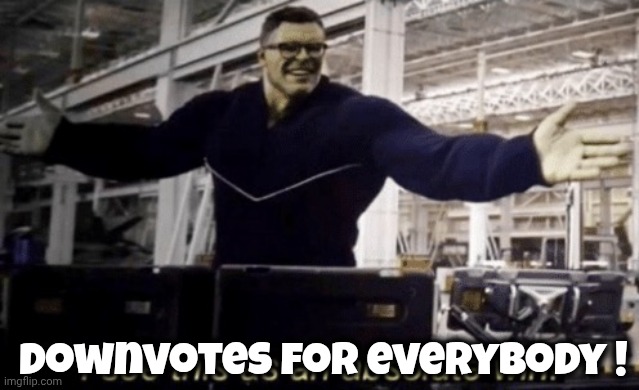 I See This as an Absolute Win! | Downvotes for everybody ! | image tagged in i see this as an absolute win | made w/ Imgflip meme maker