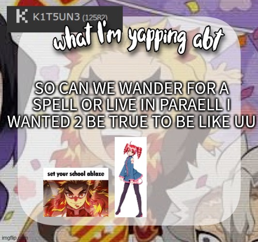MY HEART SINGS A CHORUS OUT OF TUNEEE ^_^ | SO CAN WE WANDER FOR A SPELL OR LIVE IN PARAELL I WANTED 2 BE TRUE TO BE LIKE UU | image tagged in kitsunes announcement temp,vocaloid,kansane teto | made w/ Imgflip meme maker
