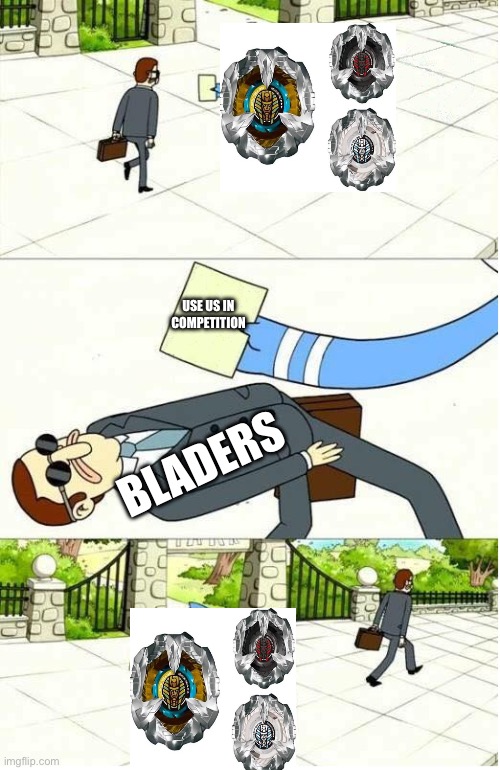 Regular Show | USE US IN COMPETITION; BLADERS | image tagged in regular show | made w/ Imgflip meme maker