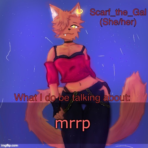 meow | Mrrp | image tagged in scarf/vadrina announcement template drawing by c0p | made w/ Imgflip meme maker