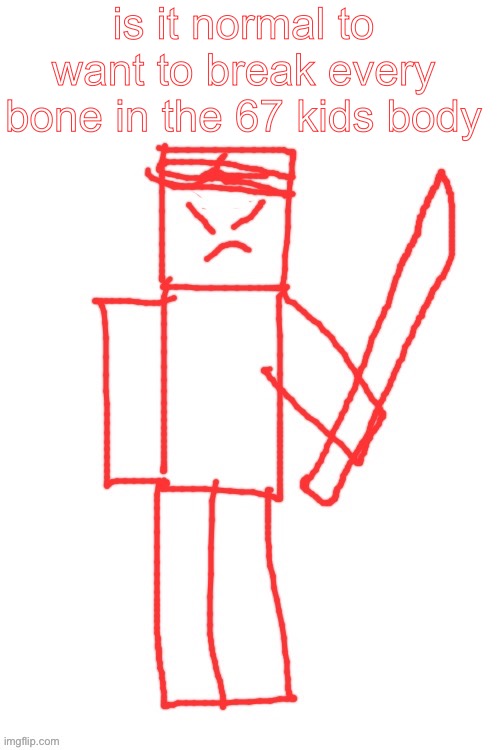 yamatsuki | is it normal to want to break every bone in the 67 kids body | image tagged in yamatsuki | made w/ Imgflip meme maker