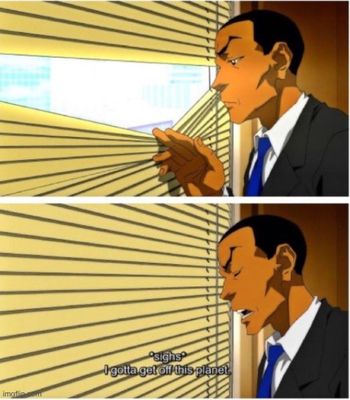 Imma leave this planet | image tagged in imma leave this planet | made w/ Imgflip meme maker