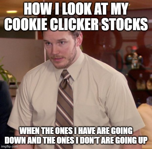 Afraid To Ask Andy | HOW I LOOK AT MY COOKIE CLICKER STOCKS; WHEN THE ONES I HAVE ARE GOING DOWN AND THE ONES I DON'T ARE GOING UP | image tagged in memes,afraid to ask andy | made w/ Imgflip meme maker