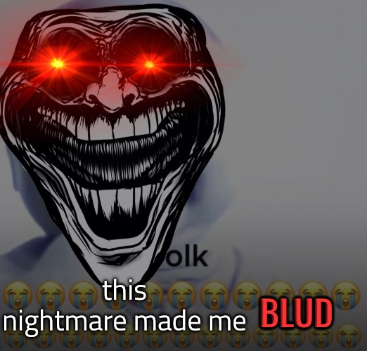 those who- oh just fucking kill me already | this nightmare made me; BLUD | made w/ Imgflip meme maker