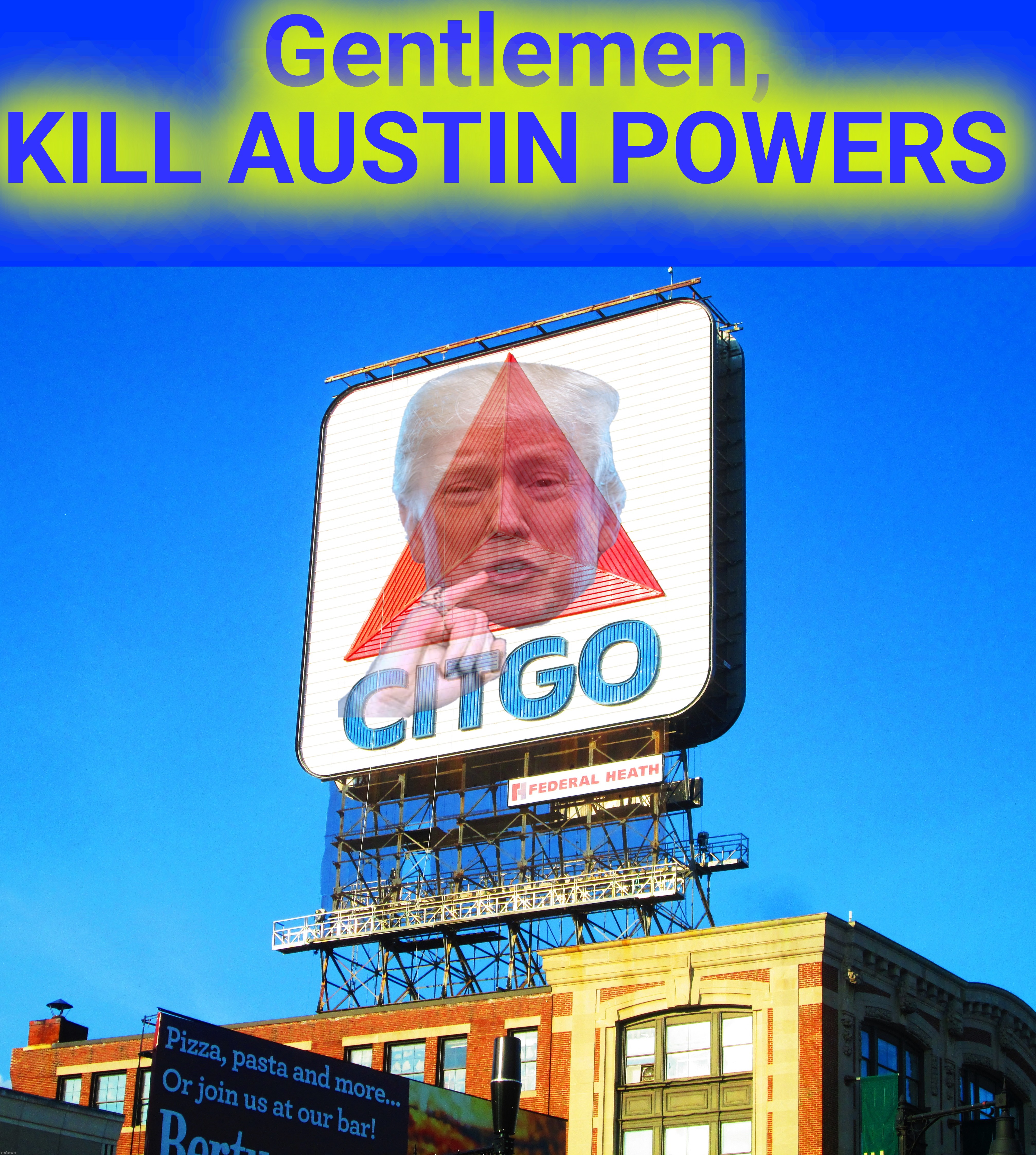 Gentlemen, KILL AUSTIN POWERS | made w/ Imgflip meme maker