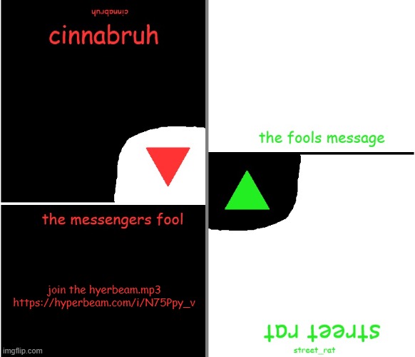 join.mp3 | join the hyerbeam.mp3
https://hyperbeam.com/i/N75Ppy_v | image tagged in street rat n cinnabruh announcement | made w/ Imgflip meme maker