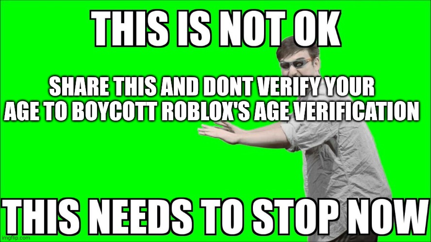 This is not OK | SHARE THIS AND DONT VERIFY YOUR AGE TO BOYCOTT ROBLOX'S AGE VERIFICATION | image tagged in this is not ok,roblox | made w/ Imgflip meme maker