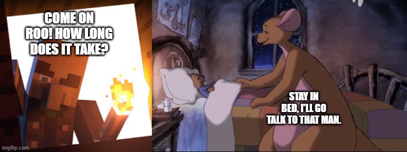 COME ON ROO! HOW LONG DOES IT TAKE? STAY IN BED, I'LL GO TALK TO THAT MAN. | image tagged in vindicator with torch,kanga putting roo to bed | made w/ Imgflip meme maker
